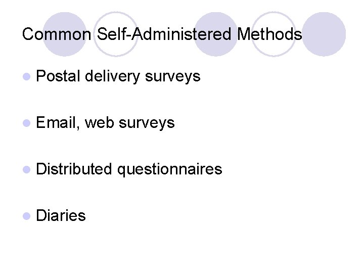 Common Self-Administered Methods l Postal delivery surveys l Email, web surveys l Distributed l