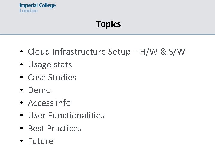 Topics • • Cloud Infrastructure Setup – H/W & S/W Usage stats Case Studies