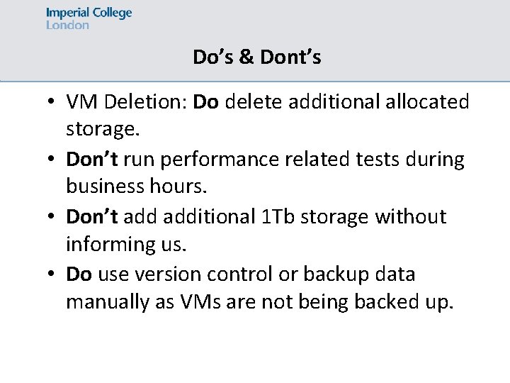 Do’s & Dont’s • VM Deletion: Do delete additional allocated storage. • Don’t run