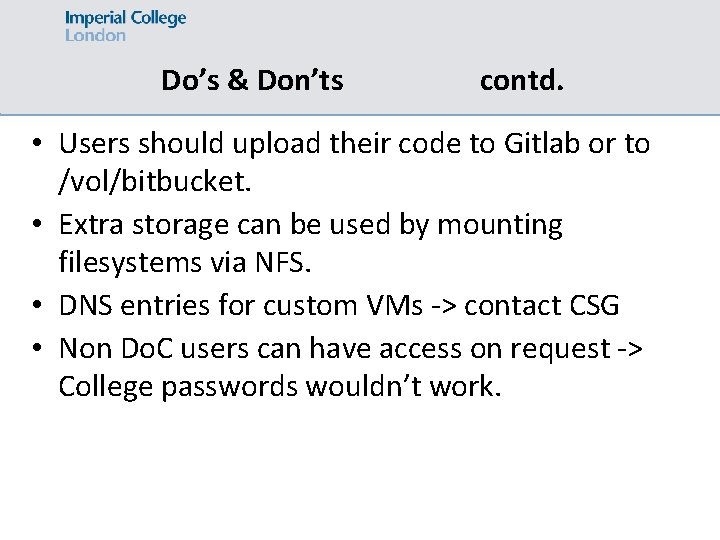 Do’s & Don’ts contd. • Users should upload their code to Gitlab or to