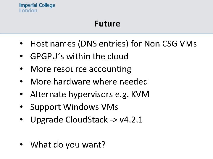 Future • • Host names (DNS entries) for Non CSG VMs GPGPU’s within the