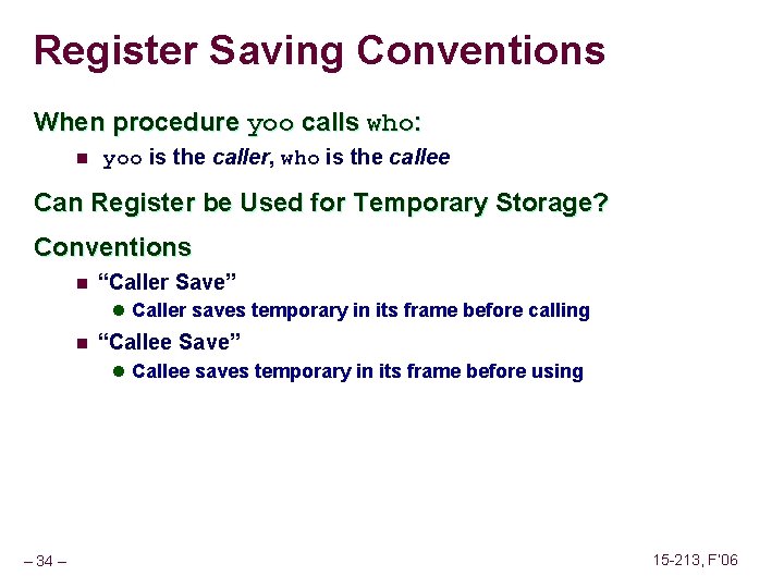 Register Saving Conventions When procedure yoo calls who: n yoo is the caller, who