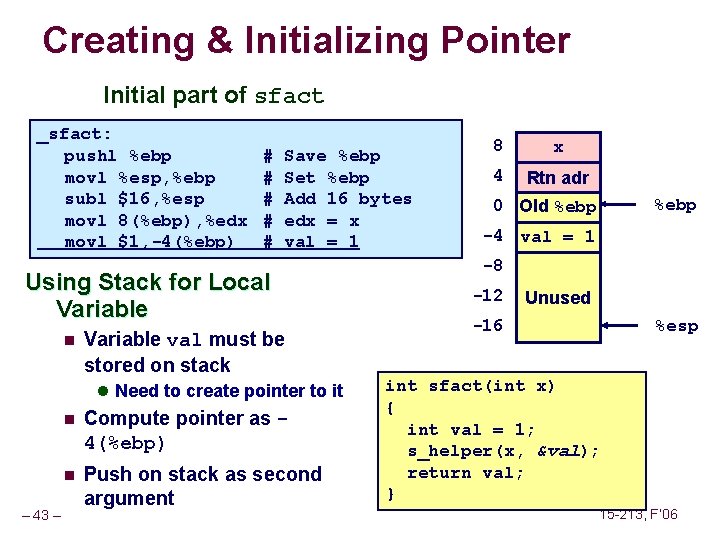 Creating & Initializing Pointer Initial part of sfact _sfact: pushl %ebp movl %esp, %ebp Creating & Initializing Pointer Initial part of sfact _sfact: pushl %ebp movl %esp, %ebp
