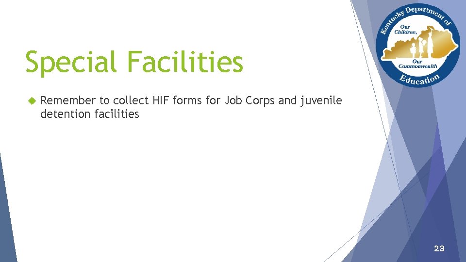 Special Facilities Remember to collect HIF forms for Job Corps and juvenile detention facilities