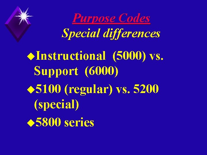 Purpose Codes Special differences u. Instructional (5000) vs. Support (6000) u 5100 (regular) vs.