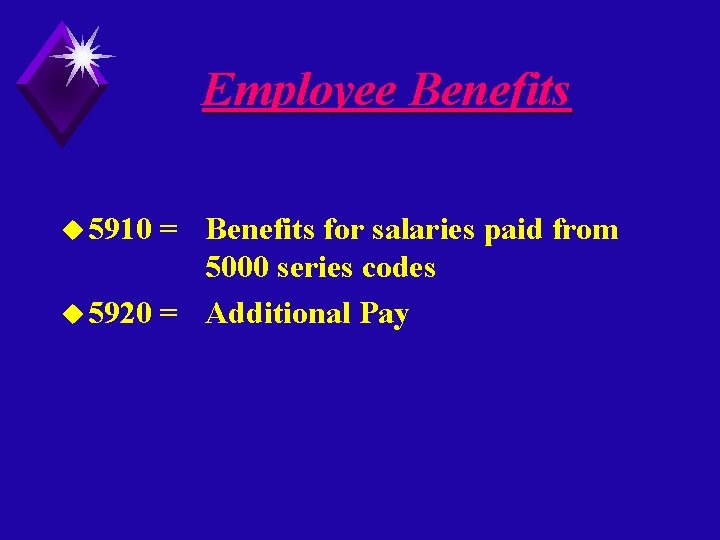 Employee Benefits u 5910 = Benefits for salaries paid from 5000 series codes u