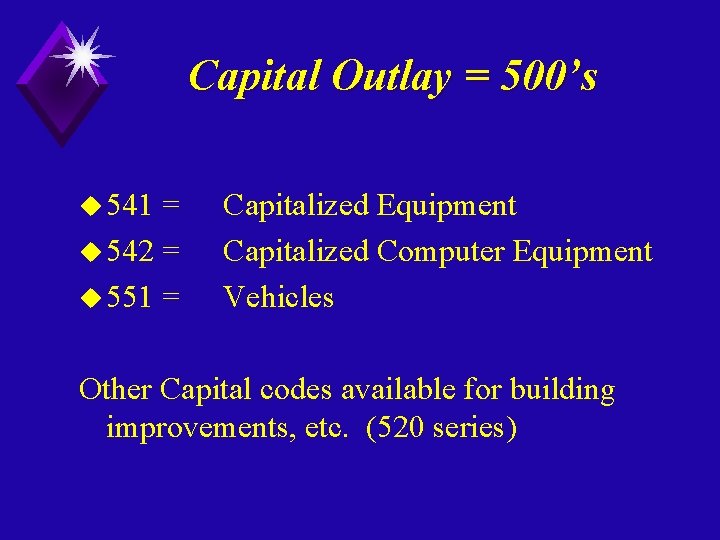 Capital Outlay = 500’s u 541 = u 542 = u 551 = Capitalized
