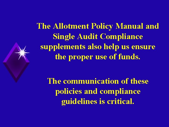 The Allotment Policy Manual and Single Audit Compliance supplements also help us ensure the