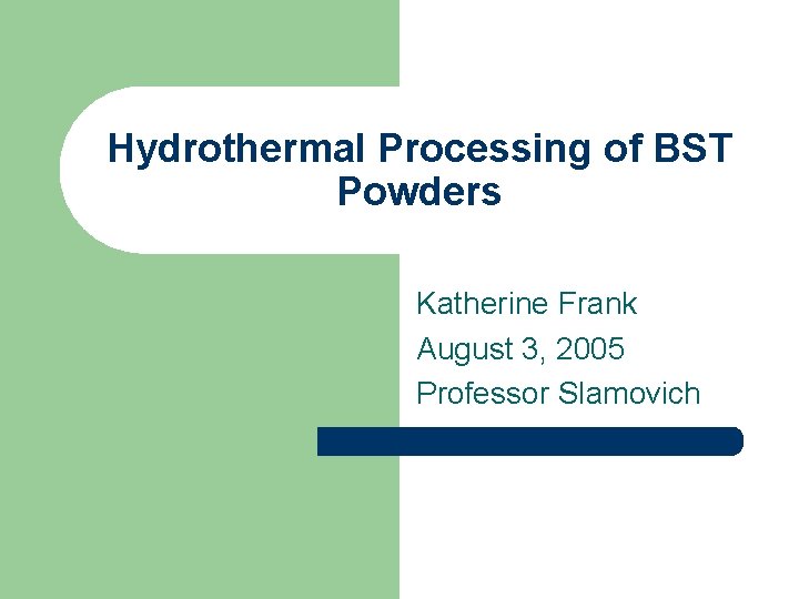 Hydrothermal Processing of BST Powders Katherine Frank August 3, 2005 Professor Slamovich 