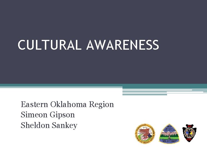 CULTURAL AWARENESS Eastern Oklahoma Region Simeon Gipson Sheldon Sankey 