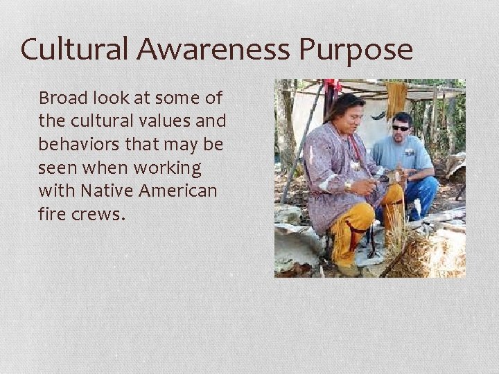 Cultural Awareness Purpose Broad look at some of the cultural values and behaviors that