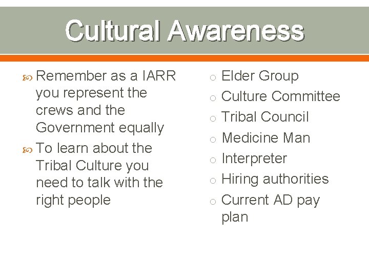 Cultural Awareness Remember as a IARR you represent the crews and the Government equally