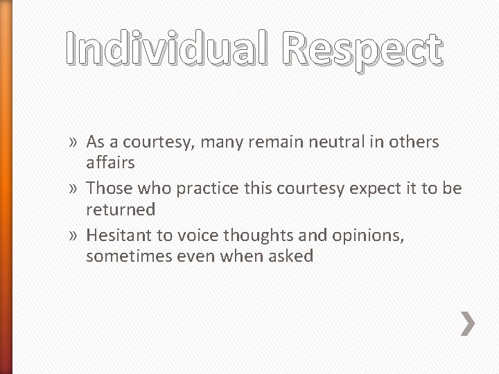 Individual Respect » As a courtesy, many remain neutral in others affairs » Those