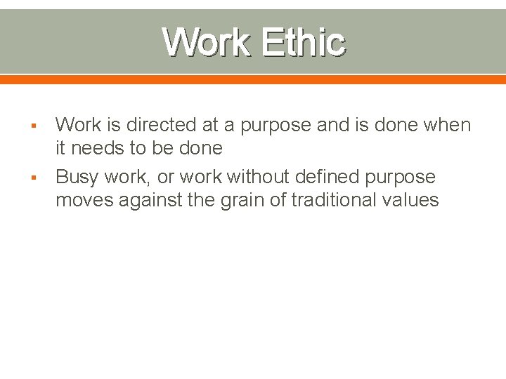 Work Ethic § § Work is directed at a purpose and is done when