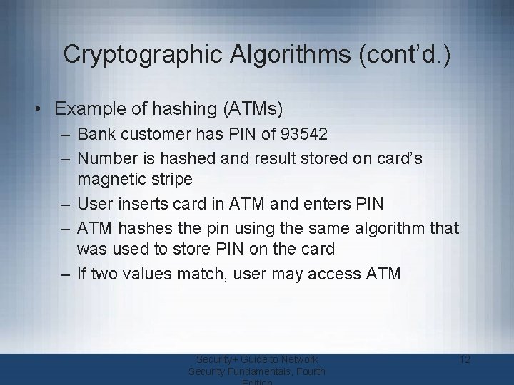 Cryptographic Algorithms (cont’d. ) • Example of hashing (ATMs) – Bank customer has PIN