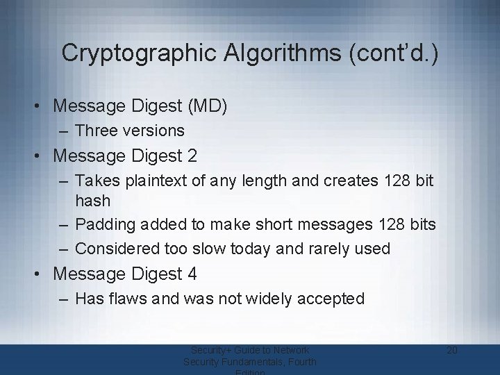 Cryptographic Algorithms (cont’d. ) • Message Digest (MD) – Three versions • Message Digest