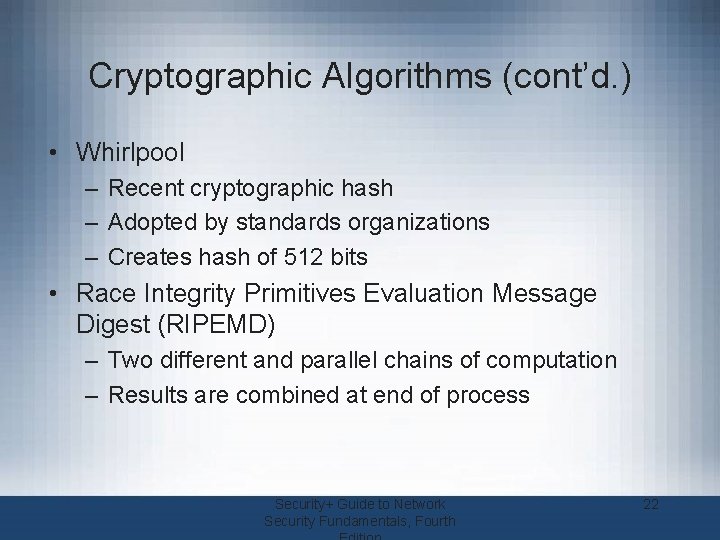 Cryptographic Algorithms (cont’d. ) • Whirlpool – Recent cryptographic hash – Adopted by standards