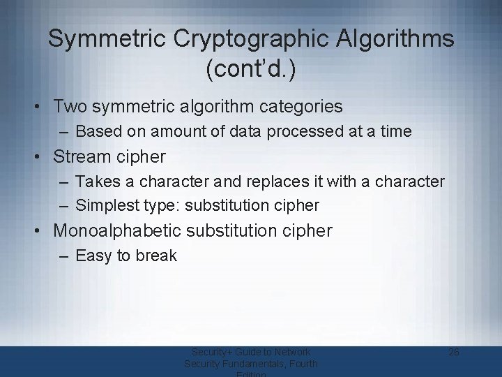 Symmetric Cryptographic Algorithms (cont’d. ) • Two symmetric algorithm categories – Based on amount