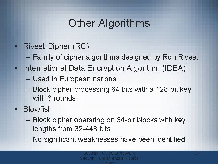 Other Algorithms • Rivest Cipher (RC) – Family of cipher algorithms designed by Ron