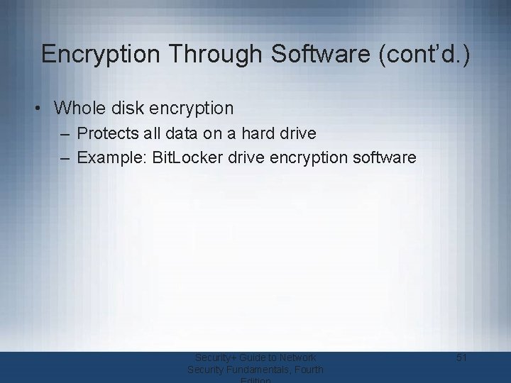 Encryption Through Software (cont’d. ) • Whole disk encryption – Protects all data on