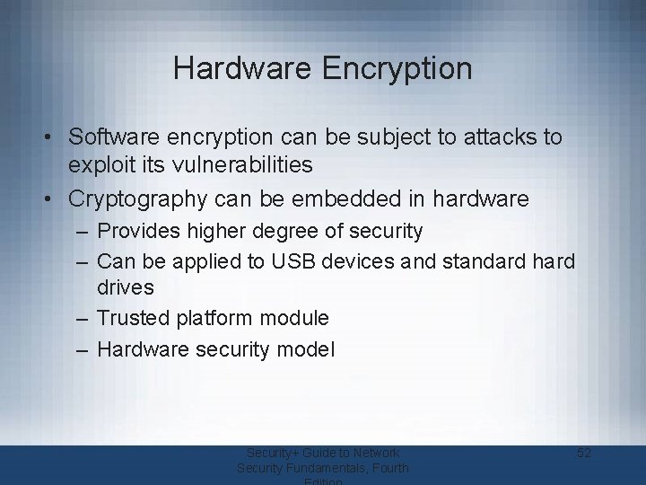 Hardware Encryption • Software encryption can be subject to attacks to exploit its vulnerabilities