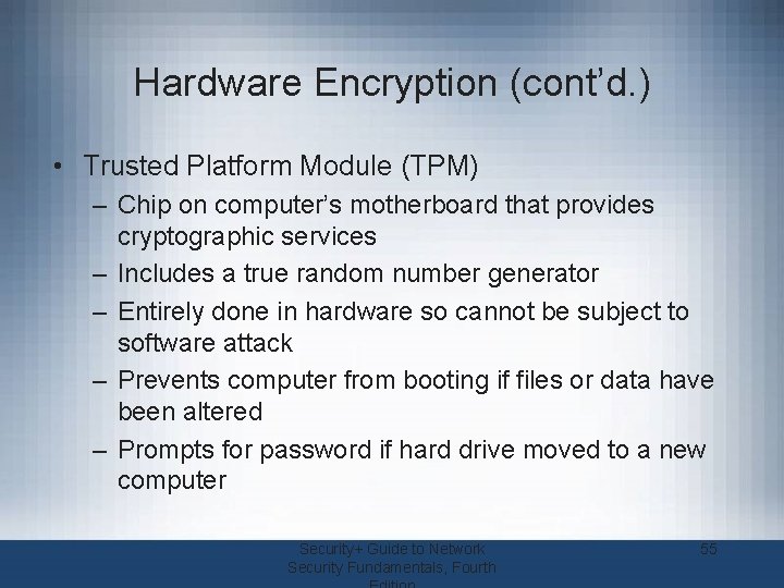 Hardware Encryption (cont’d. ) • Trusted Platform Module (TPM) – Chip on computer’s motherboard