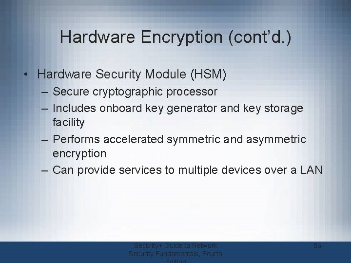 Hardware Encryption (cont’d. ) • Hardware Security Module (HSM) – Secure cryptographic processor –