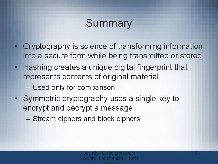 Summary • Cryptography is science of transforming information into a secure form while being