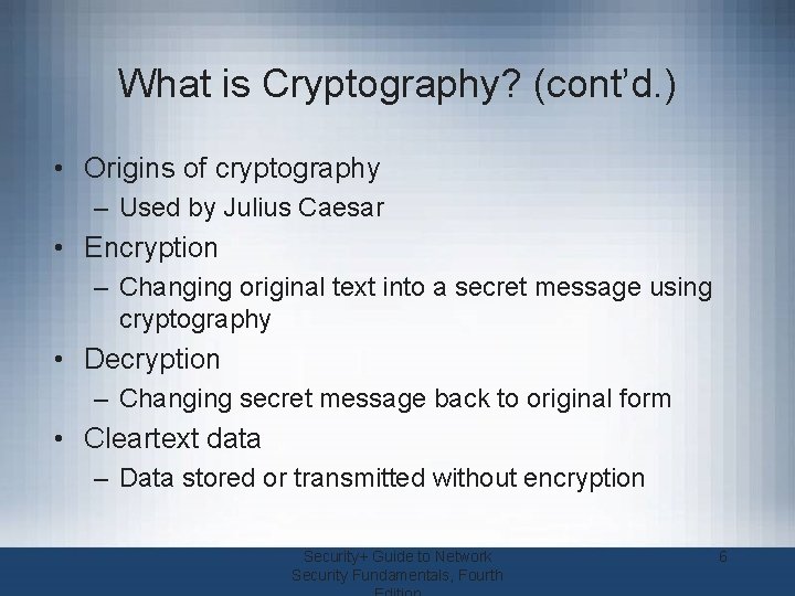 What is Cryptography? (cont’d. ) • Origins of cryptography – Used by Julius Caesar