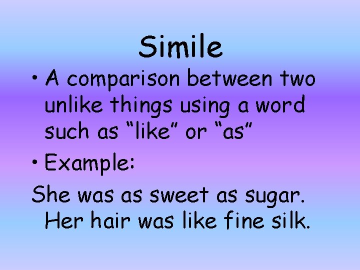 Simile • A comparison between two unlike things using a word such as “like”