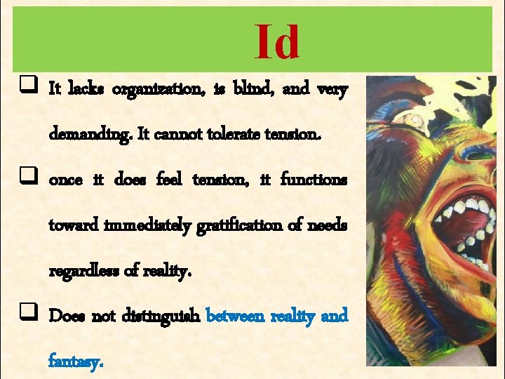Id q It lacks organization, is blind, and very demanding. It cannot tolerate tension. Id q It lacks organization, is blind, and very demanding. It cannot tolerate tension.