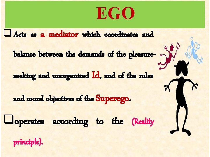 EGO q Acts as a mediator which coordinates and balance between the demands of EGO q Acts as a mediator which coordinates and balance between the demands of