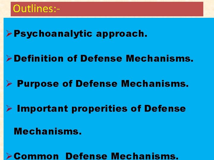 Outlines: Ø Psychoanalytic approach. Ø Definition of Defense Mechanisms. Ø Purpose of Defense Mechanisms. Outlines: Ø Psychoanalytic approach. Ø Definition of Defense Mechanisms. Ø Purpose of Defense Mechanisms.