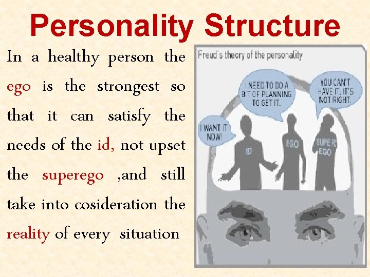 Personality Structure In a healthy person the ego is the strongest so that it Personality Structure In a healthy person the ego is the strongest so that it