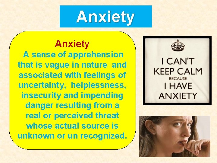 Anxiety A sense of apprehension that is vague in nature and associated with feelings Anxiety A sense of apprehension that is vague in nature and associated with feelings