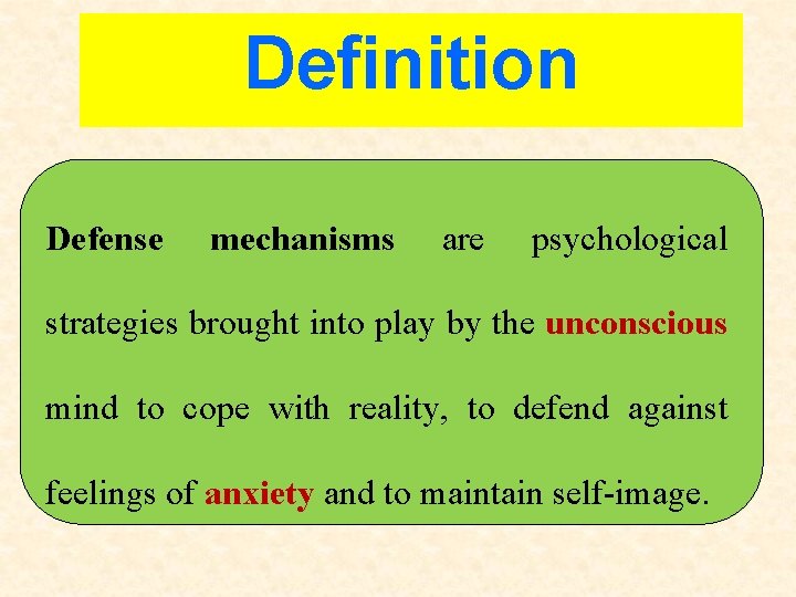 Definition Defense mechanisms are psychological strategies brought into play by the unconscious mind to Definition Defense mechanisms are psychological strategies brought into play by the unconscious mind to