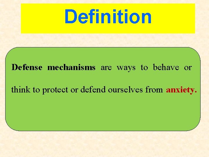 Definition Defense mechanisms are ways to behave or think to protect or defend ourselves Definition Defense mechanisms are ways to behave or think to protect or defend ourselves