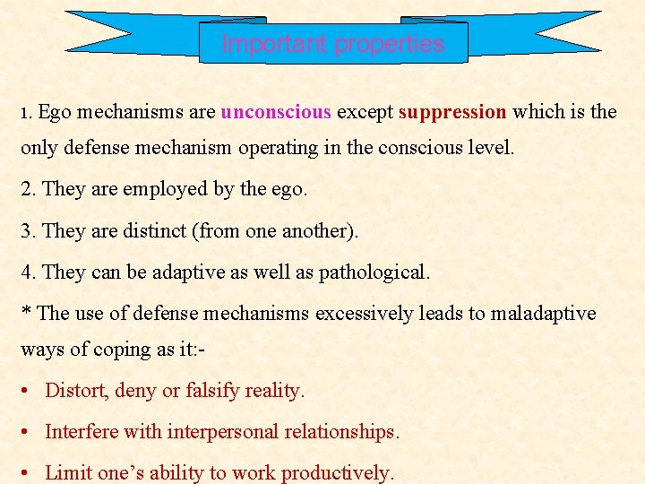 Important properties 1. Ego mechanisms are unconscious except suppression which is the only defense Important properties 1. Ego mechanisms are unconscious except suppression which is the only defense