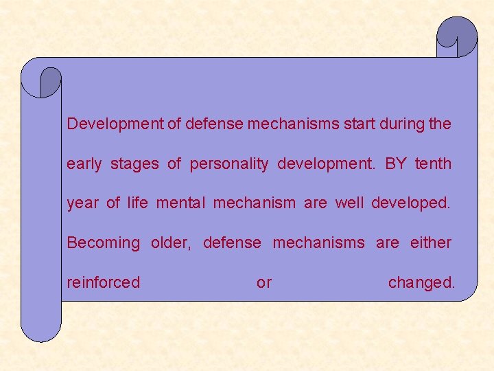 Development of defense mechanisms start during the early stages of personality development. BY tenth Development of defense mechanisms start during the early stages of personality development. BY tenth