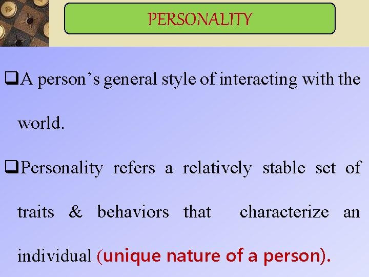 PERSONALITY q. A person’s general style of interacting with the world. q. Personality refers PERSONALITY q. A person’s general style of interacting with the world. q. Personality refers