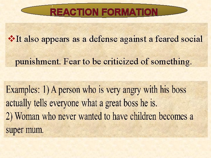 REACTION FORMATION v. It also appears as a defense against a feared social punishment. REACTION FORMATION v. It also appears as a defense against a feared social punishment.