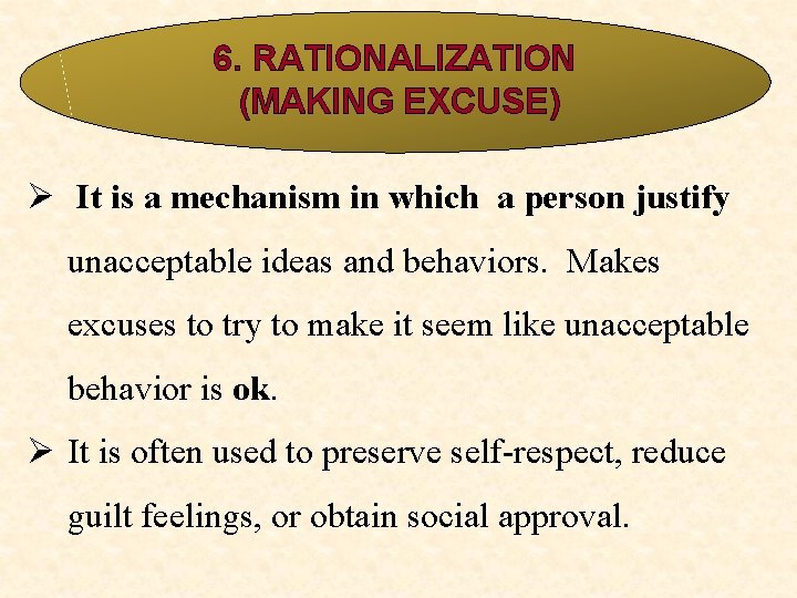 6. RATIONALIZATION (MAKING EXCUSE) Ø It is a mechanism in which a person justify 6. RATIONALIZATION (MAKING EXCUSE) Ø It is a mechanism in which a person justify