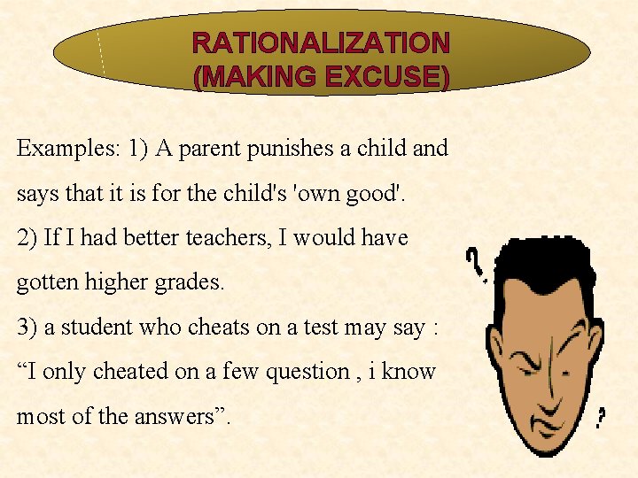 RATIONALIZATION (MAKING EXCUSE) Examples: 1) A parent punishes a child and says that it RATIONALIZATION (MAKING EXCUSE) Examples: 1) A parent punishes a child and says that it