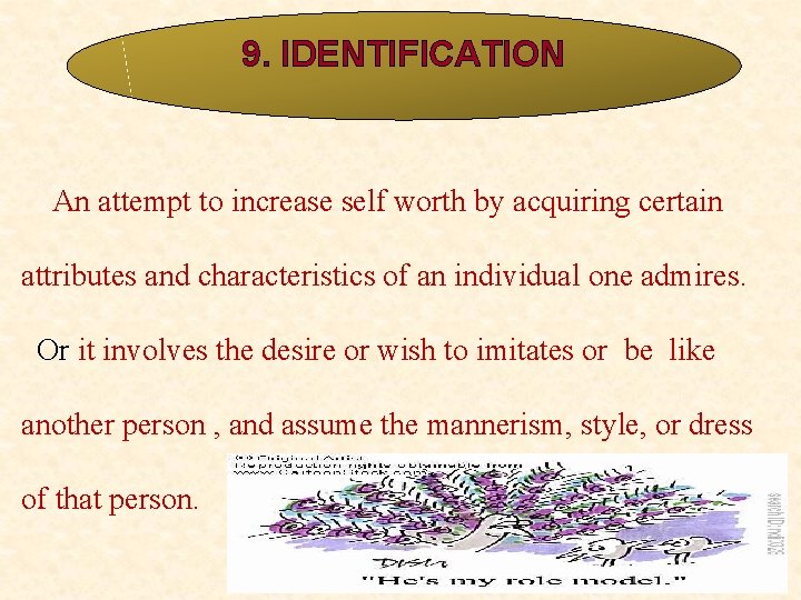 9. IDENTIFICATION An attempt to increase self worth by acquiring certain attributes and characteristics 9. IDENTIFICATION An attempt to increase self worth by acquiring certain attributes and characteristics