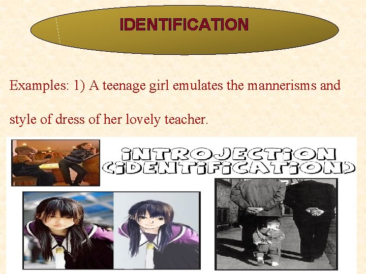 IDENTIFICATION Examples: 1) A teenage girl emulates the mannerisms and style of dress of IDENTIFICATION Examples: 1) A teenage girl emulates the mannerisms and style of dress of