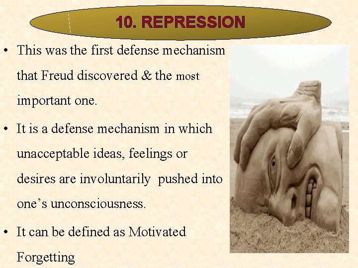 10. REPRESSION • This was the first defense mechanism that Freud discovered & the 10. REPRESSION • This was the first defense mechanism that Freud discovered & the