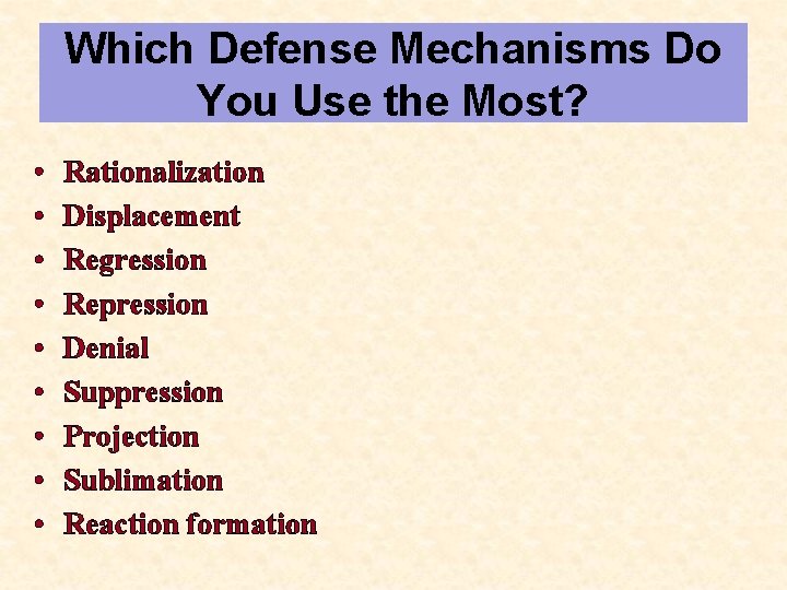 Which Defense Mechanisms Do You Use the Most? • • • Rationalization Displacement Regression Which Defense Mechanisms Do You Use the Most? • • • Rationalization Displacement Regression