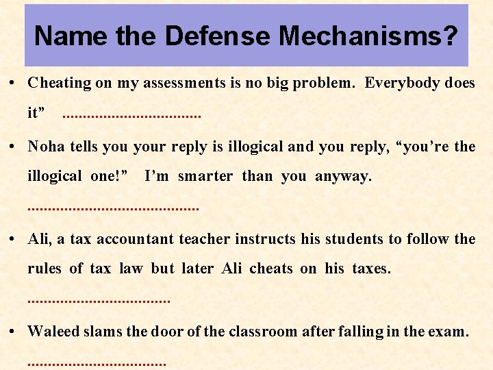 Name the Defense Mechanisms? • Cheating on my assessments is no big problem. Everybody Name the Defense Mechanisms? • Cheating on my assessments is no big problem. Everybody