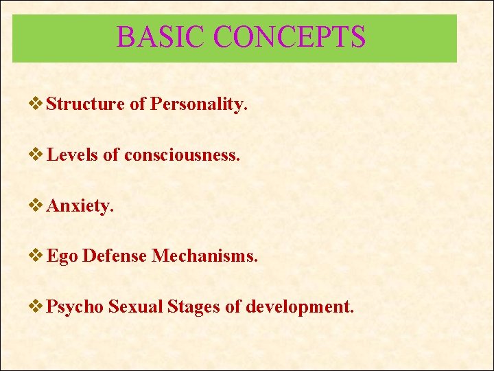 BASIC CONCEPTS v Structure of Personality. v Levels of consciousness. v Anxiety. v Ego BASIC CONCEPTS v Structure of Personality. v Levels of consciousness. v Anxiety. v Ego