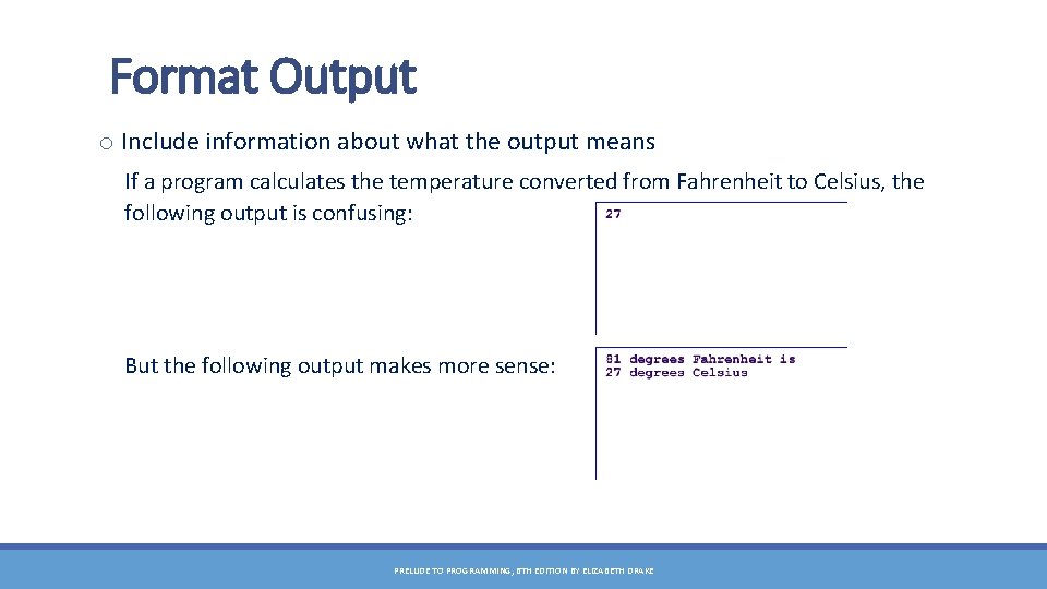 Format Output o Include information about what the output means If a program calculates